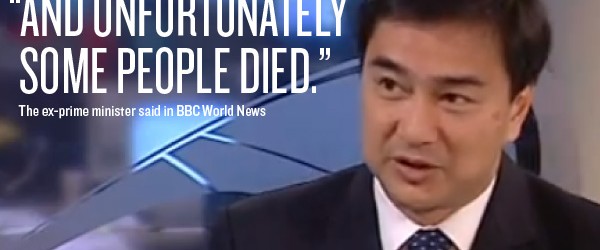 “Unfortunately, some people died.” — Abhisit Vejjajiva